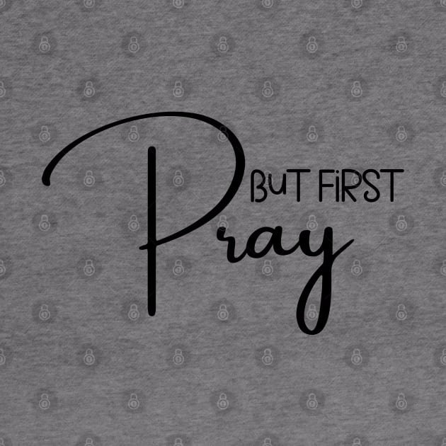 But First Pray by AE Desings Digital